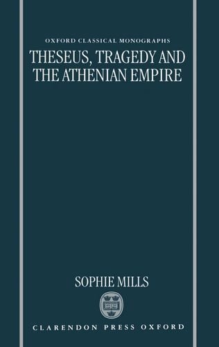 Theseus, Tragedy and the Athenian Empire (Oxford Classical Monographs)
