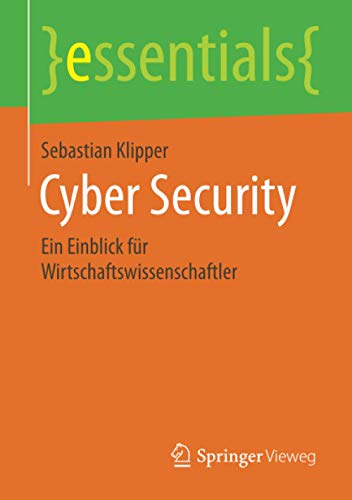 Cyber Security: Ein Einblick für Wirtschaftswissenschaftler (essentials)