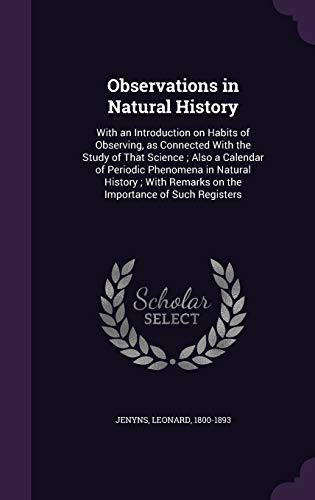 Observations in Natural History: With an Introduction on Habits of Observing, as Connected With the Study of That Science; Also a Calendar of Periodic ... Remarks on the Importance of Such Registers