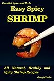 Easy Spicy Shrimp: All Natural, Healthy and Spicy Shrimp Recipes (Easy Spicy Recipes, Band 3)