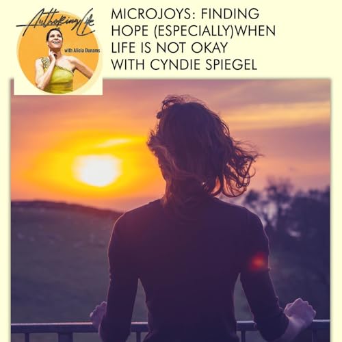 Microjoys: Finding Hope (Especially) When Life is Not Okay