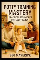 Potty Training Mastery: Practical Techniques for Every Parent (Parenting in the Digital Age) B0G3X2T3DY Book Cover