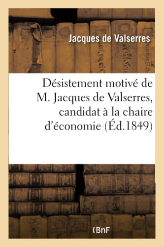 Désistement motivé de M. Jacques de Valserres, candidat à la chaire d'économie: et de législation rurales à l'Institut agronomique de Versailles (Histoire) (French Edition)