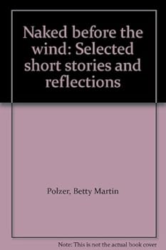 Unknown Binding Naked before the wind: Selected short stories and reflections Book