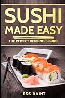 Sushi Made Easy: The Perfect Beginners Guide 1546786341 Book Cover