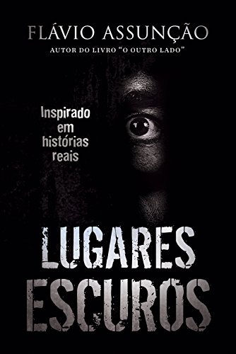 Lugares Escuros: Inspirado em histórias reais