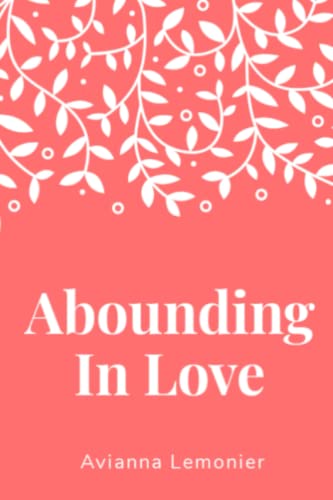 Abounding In Love: A Collection of Poetry (Poetry by Avianna Lemonier)
