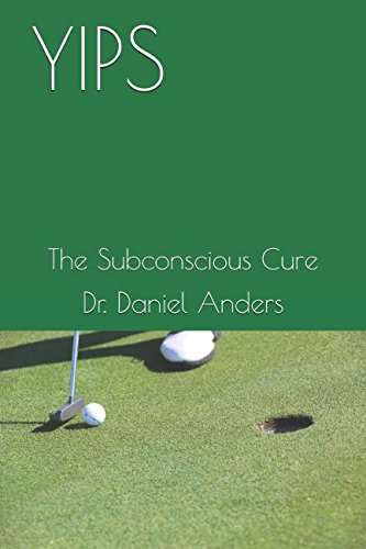 YIPS: The Subconscious Cure Paperback – April 11, 2018