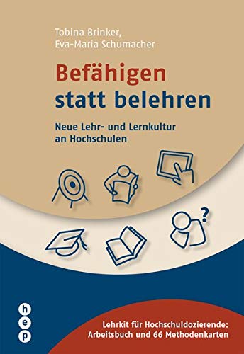 Befähigen statt belehren: Neue Lehr- und Lernkultur an Hochschulen Befähigen statt belehren: Neue Lehr- und Lernkultur an Hochschulen