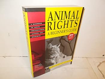 Paperback Animal Rights - A Beginner's Guide: A Handbook of Issues, Organizations, Actions & Resources Book
