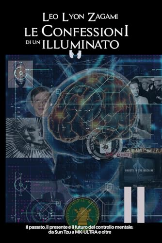 Le Confessioni Di Un Illuminato Volume 11: Il passato, il presente, e il Futuro del controllo mentale: da Sun Tzu a MK-ULTRA e oltre