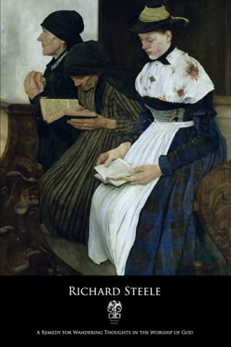 A Remedy for Wandering Thoughts in the Worship of God: Or, An Antidote Against Distractions in Worship