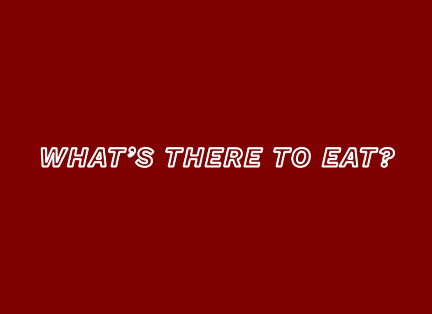 What's There to Eat?