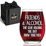 Friends & Alcohol The Glue Holding This Shit Show Together, ...