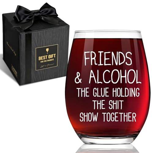 Friends & Alcohol The Glue Holding This Shit Show Together,