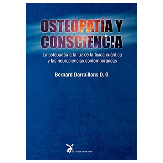 Osteopatía y consciencia: La osteopatía a la luz de la física cuántica y las neurociencias contemporáneas (SIN COLECCION)