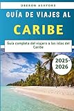 Guía De Viajes Al Caribe 2025-2026: Guía completa del viajero a las islas del Caribe