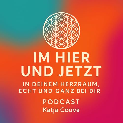 Im Hier und Jetzt. In Deinem Herzraum. Echt und ganz bei Dir. Podcast Por Katja Couve arte de portada