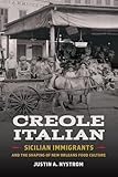 Creole Italian: Sicilian Immigrants and the Shaping of New Orleans Food Culture (Southern Foodways Alliance Studies in Culture, People, and Place Ser.)