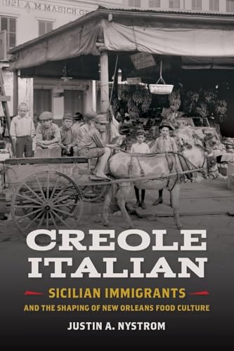 Creole Italian: Sicilian Immigrants and the Shaping of New Orleans Food Culture (Southern Foodways Alliance Studies in Culture, People, and Place)
