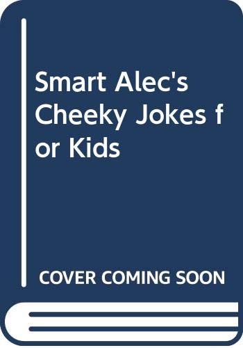 Smart Alec's Cheeky Jokes for Kids