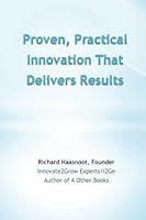 Proven, Practical Innovation That Delivers Results 0615567460 Book Cover