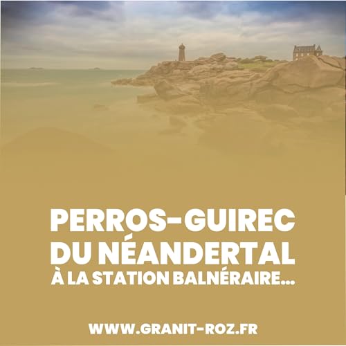 Perros-Guirec : du N&eacute;andertal &agrave; la Station Baln&eacute;aire