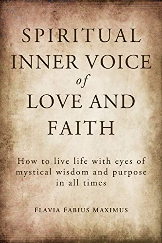 Spiritual Inner Voice Of Love And Faith Mysticism Inner Voice Of Love God Within Happiness Kindle Edition By Maximus Flavia Fabius Religion Spirituality Kindle Ebooks Amazon Com