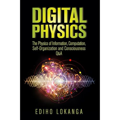 Digital Physics: The Physics of Information, Computation, Self-Organization and Consciousness Q&A Audiolibro Por Ediho Lokanga arte de portada