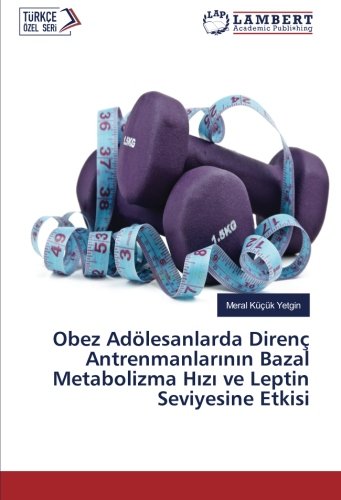 Obez Adölesanlarda Direnç Antrenmanlarının Bazal Metabolizma Hızı ve Leptin Seviyesine Etkisi