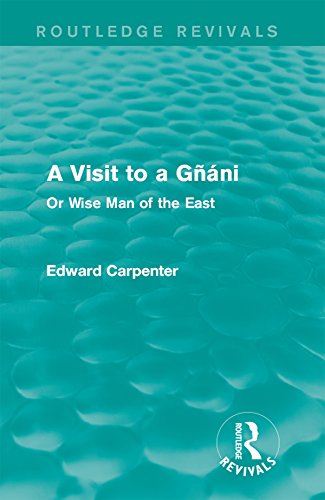 A Visit to a Gñáni: Or Wise Man of the East (Routledge Revivals: The Collected Works of Edward Carpenter) (English Edition) - Carpenter, Edward