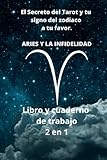  El secreto del tarot y tu signo del zodiaco a tu favor: Aries y la infidelidad Libro y cuaderno de trabajo 2 en 1
