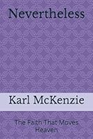 Nevertheless: The Faith That Moves Heaven B0F5MN8J7V Book Cover