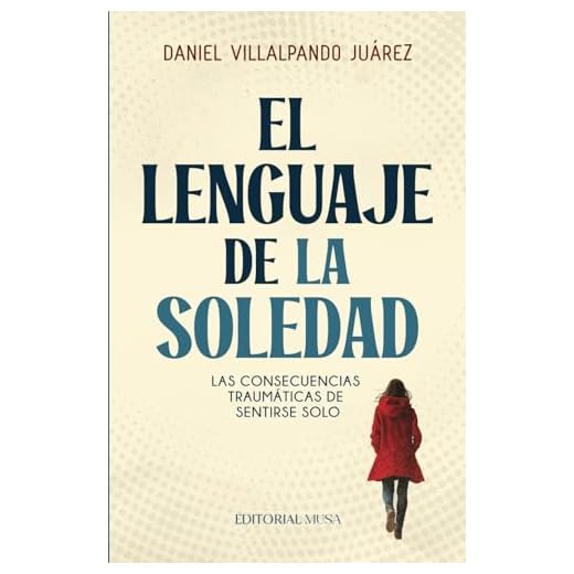 El Lenguaje de la Soledad: Las Consecuencias Traumáticas de Sentirse Solo