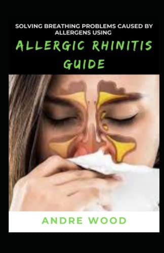 Solving Breathing Problems Caused By Allergens Using Allergic Rhinitis Guide