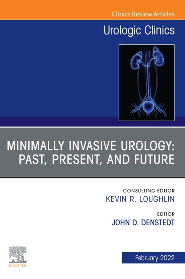 Minimally Invasive Urology: Past, Present, and Future, An Issue of Urologic Clinics, E-Book (The Clinics: Internal Medicine) (English Edition)