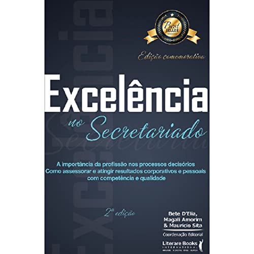 Excelência no secretariado: a importância da profissão nos processos decisórios – Como assessorar e atingir resultados corporativos e pessoais com competência e qualidade
