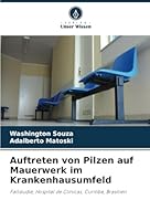 Auftreten von Pilzen auf Mauerwerk im Krankenhausumfeld: Fallstudie, Hospital de Clínicas, Curitiba, Brasilien (German Edition) 6208809681 Book Cover