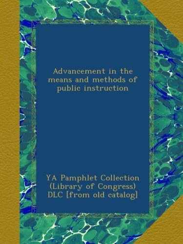 Advancement in the means and methods of public instruction