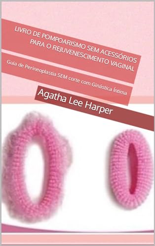Livro de Pompoarismo SEM Acessórios para o Rejuvenescimento Vaginal: Guia de Perineoplastia SEM cort