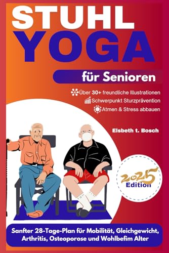 Stuhl-Yoga für Senioren: Sanfter 28-Tage-Plan für Mobilität, Gleichgewicht, Gelenkgesundheit, Linderung von Arthritis, Osteoporose-Management und ... Stärke und innerem Frieden, Band 2)