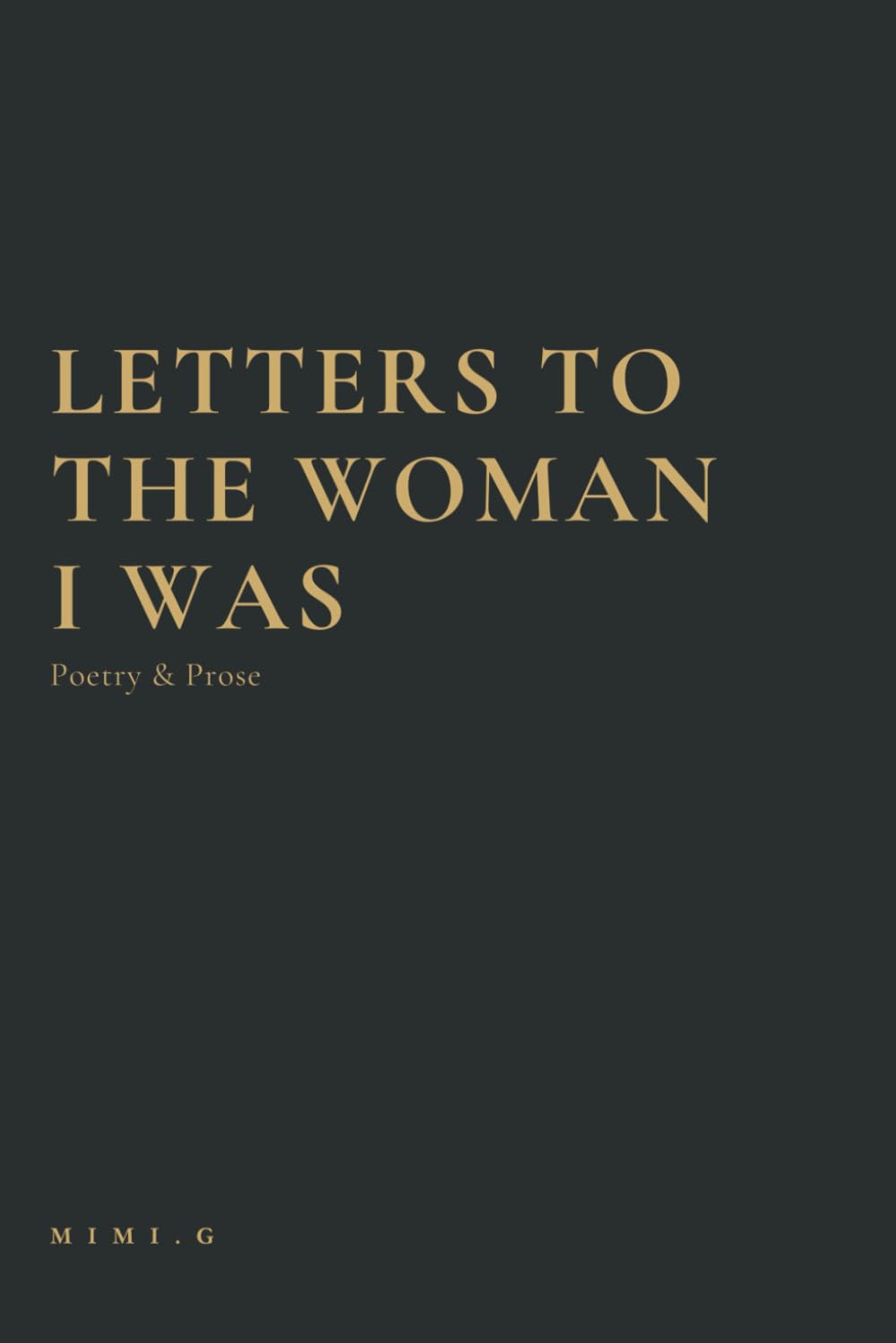 Letters to the Woman I was: Poetry and Prose