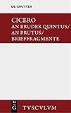  An Bruder Quintus. An Brutus. Brieffragmente / Epistulae ad Quintum fratrem. Epistulae ad Brutum. Fragmenta epistularum. Accedit Q. Tulli Ciceronis ... Lateinisch - deutsch (Sammlung Tusculum)