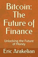 Bitcoin: The Future of Finance: Unlocking the Future of Money B0DDWL8JZ7 Book Cover