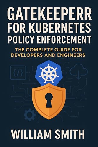 Gatekeeper for Kubernetes Policy Enforcement: The Complete Guide for Developers and Engineers