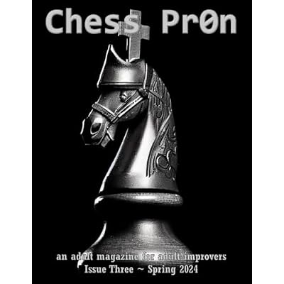 Chess Pr0n: Issue #3 ~ Spring 2024