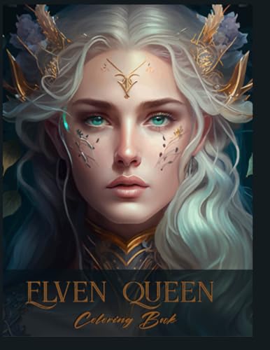Elven Queen: Shades of Enchantment: Journeys Beyond Colors with Coloring Book Elven Queen