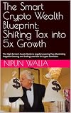 The Smart Crypto Wealth Blueprint: Shifting Tax into 5x Growth: The High-Earner’s Aussie Guide to Legally Lowering Tax, Maximizing Negative Gearing, and Scaling Low-Risk 5x Crypto Portfolios.