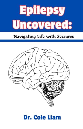 EPILEPSY UNCOVERED: NAVIGATING LIFE WITH SEIZURES