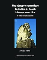 UNE NECROPOLE ROMANTIQUE. LE CIMETIERE DES CHAPRAIS A BESANCON AU XIXE SIECLE. 2E EDITION REVUE ET A 2385491141 Book Cover